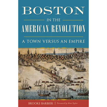 Boston in the American Revolution: A Town Versus an Empire