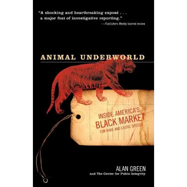 Animal Underworld: Inside America's Black Market for Rare and Exotic Species