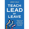 Teach, Lead or Leave: What to do when you can't do it anymore
