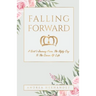 Falling Forward: A Girl's Journey From The Ugly Cry To The Crown Of Life