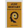 Just Restart: An Ultimate Toolkit to master your mind