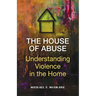 The House of Abuse Understanding Violence In the Home