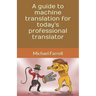A guide to machine translation for today's professional translator