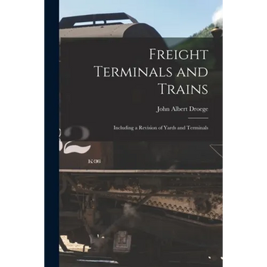 Freight Terminals and Trains: Including a Revision of Yards and Terminals