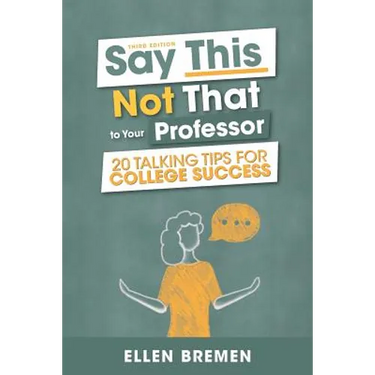 Say This, Not That to Your Professor: 20 Talking Tips for College Success
