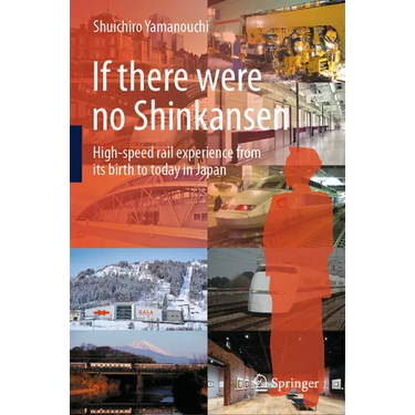 If There Were No Shinkansen: High-Speed Rail Experience from Its Birth to Today in Japan