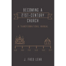 Becoming a 21st-Century Church: A Transformational Manual