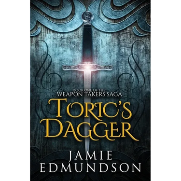 Toric's Dagger: Book One of The Weapon Takers Saga