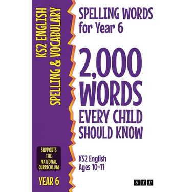 Spelling Words for Year 6: 2,000 Words Every Child Should Know (KS2 English Ages 10-11)