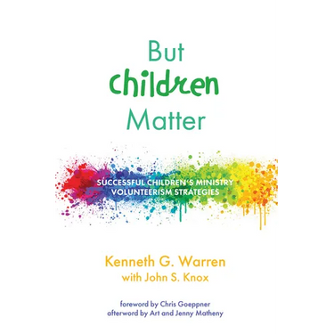 But Children Matter: Successful Children's Ministry Volunteerism Strategies