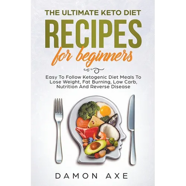 The Ultimate keto Diet Recipes For Beginners Delicious Ketogenic Diet Meals To Lose Weight, Fat Burning, Low Carb, Nutrition And Reverse Disease