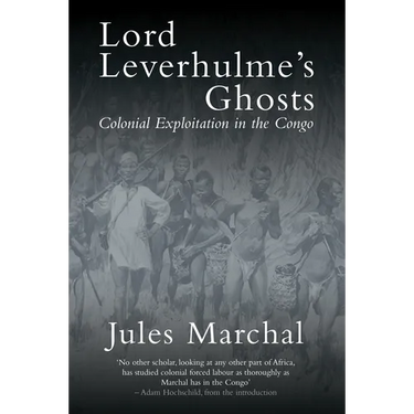 Lord Leverhulme's Ghosts: Colonial Exploitation in the Congo