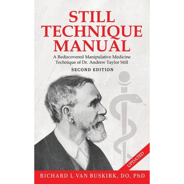 Still Technique Manual: A Rediscovered Manipulative Medicine Technique of Dr. Andrew Taylor Still SECOND EDITION:: Applications of a Rediscovered Tech