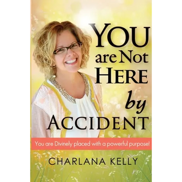 You Are Not Here by Accident: You are Divinely Placed with a Powerful Purpose