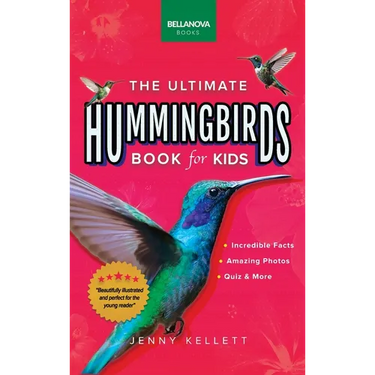 Hummingbirds The Ultimate Hummingbird Book for Kids: 100+ Amazing Hummingbird Facts, Photos, Attracting & More