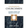 Courageous Churchmen: Leaders Compelling Enough to Follow