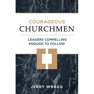 Courageous Churchmen: Leaders Compelling Enough to Follow