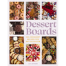 Dessert Boards: 100+ Decadent Recipes for Any Occasion
