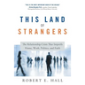 This Land of Strangers: The Relationship Crisis That Imperils Home, Work, Politics, and Faith