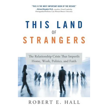 This Land of Strangers: The Relationship Crisis That Imperils Home, Work, Politics, and Faith