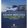 Sauber-Mercedes - The Group C Racecars 1985-1991: World Champions