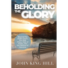 Beholding the Glory: Beyond the Veil, Holy Place, Holy of Hollies, the Ark and Into the Realms of Heaven!