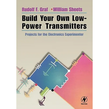 Build Your Own Low-Power Transmitters: Projects for the Electronics Experimenter
