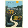 What Happens if You Keep Going?: Mostly True Travel Stories