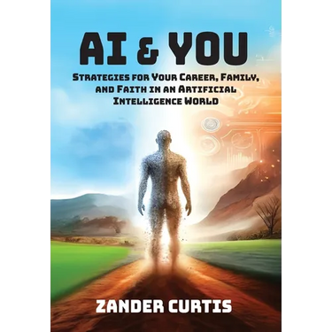 AI & You: Strategies for Your Career, Family, and Faith in an Artificial Intelligence World