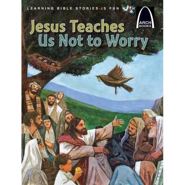 Jesus Teaches Us Not to Worry - Arch Books