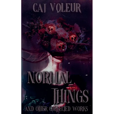 Normal Things And Other Collected Works