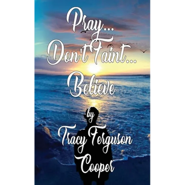 Pray... Don't Faint... Believe