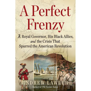 A Perfect Frenzy: A Royal Governor, His Black Allies, and the Crisis That Spurred the American Revolution