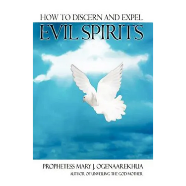 How To Discern and Expel Evil Spirits