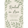Rooted In Love A Devotional for Parents of Brave Little Souls