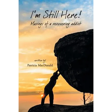 I'm Still Here!: Musings of a Recovering Addict
