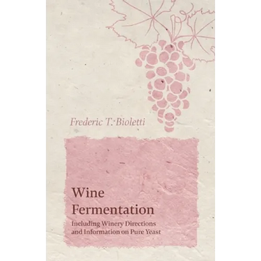 Wine Fermentation - Including Winery Directions and Information on Pure Yeast