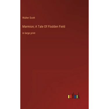 Marmion; A Tale Of Flodden Field: in large print