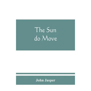The sun do move: The celebrated theory of the sun's rotation around the earth