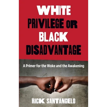 White Privilege or Black Disadvantage: A Primer for the Woke and the Awakening