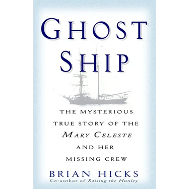 Ghost Ship: The Mysterious True Story of the Mary Celeste and Her Missing Crew