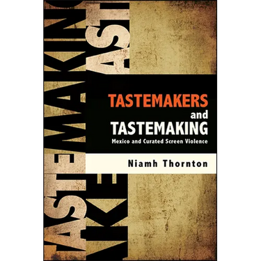 Tastemakers and Tastemaking: Mexico and Curated Screen Violence
