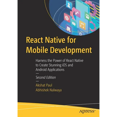 React Native for Mobile Development: Harness the Power of React Native to Create Stunning IOS and Android Applications