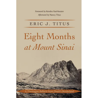Eight Months at Mount Sinai: A Theologian Reflects from Death's Borderland