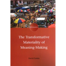 The Transformative Materiality of Meaning-Making
