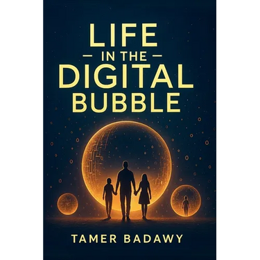 Life in the Digital Bubble: A Digital Visionary's perspective on the past, present, and future of digital technology-offering a blueprint for individu