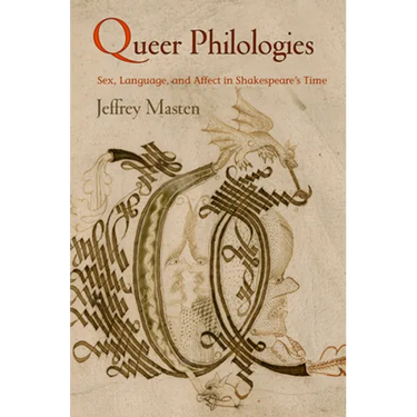 Queer Philologies: Sex, Language, and Affect in Shakespeare's Time