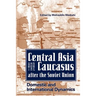 Central Asia and the Caucasus After the Soviet Union: Domestic and International Dynamics