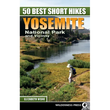 50 Best Short Hikes: Yosemite National Park and Vicinity