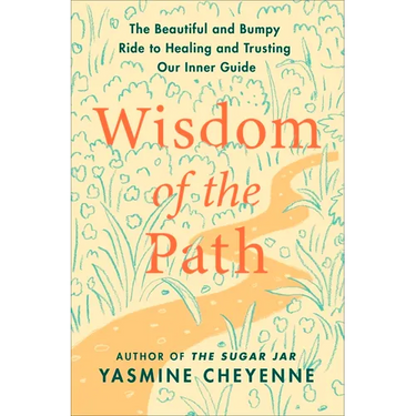 Wisdom of the Path: The Beautiful and Bumpy Ride to Healing and Trusting Our Inner Guide